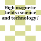 High magnetic fields : science and technology /