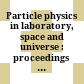 Particle physics in laboratory, space and universe : proceedings of the Eleventh Lomonosov Conference on Elementary Particle Physics, Moscow, Russia, 21-27 August 2003 /