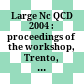 Large Nc QCD 2004 : proceedings of the workshop, Trento, Italy, 5-11, 2004 /