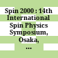 Spin 2000 : 14th International Spin Physics Symposium, Osaka, Japan, 16-21 October 2000 /