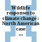 Wildlife responses to climate change : North American case studies /