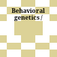 Behavioral genetics /