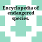 Encyclopedia of endangered species.