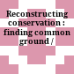 Reconstructing conservation : finding common ground /