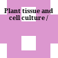Plant tissue and cell culture /