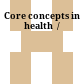 Core concepts in health  /