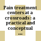 Pain treatment centers at a crossroads : a practical and conceptual reappraisal /