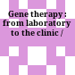 Gene therapy : from laboratory to the clinic /