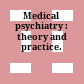 Medical psychiatry : theory and practice.