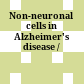 Non-neuronal cells in Alzheimer's disease /
