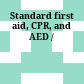 Standard first aid, CPR, and AED /
