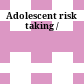 Adolescent risk taking /