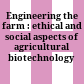 Engineering the farm : ethical and social aspects of agricultural biotechnology /