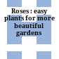 Roses : easy plants for more beautiful gardens