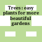 Trees : easy plants for more beautiful gardens