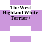 The West Highland White Terrier /