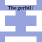 The gerbil /