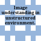 Image understanding in unstructured environment.