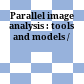 Parallel image analysis : tools and models /