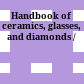 Handbook of ceramics, glasses, and diamonds /