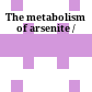 The metabolism of arsenite /