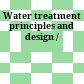 Water treatment principles and design /
