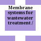 Membrane systems for wastewater treatment /
