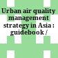 Urban air quality management strategy in Asia : guidebook /