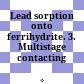 Lead sorption onto ferrihydrite. 3. Multistage contacting /