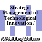 Strategic Management of Technological Innovation /