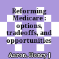 Reforming Medicare : options, tradeoffs, and opportunities