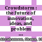 Crowdstorm : the future of innovation, ideas, and problem solving /