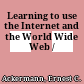 Learning to use the Internet and the World Wide Web /
