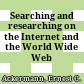 Searching and researching on the Internet and the World Wide Web /