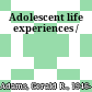 Adolescent life experiences /