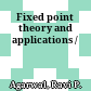 Fixed point theory and applications /