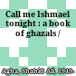 Call me Ishmael tonight : a book of ghazals /