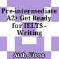 Pre-intermediate A2+ Get Ready for IELTS - Writing