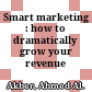 Smart marketing : how to dramatically grow your revenue /