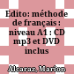 Edito: méthode de français : niveau A1 : CD mp3 et DVD inclus