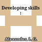 Developing skills :