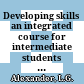 Developing skills an integrated course for intermediate students : with exercices and key