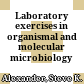 Laboratory exercises in organismal and molecular microbiology /
