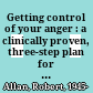 Getting control of your anger : a clinically proven, three-step plan for getting to the root of the problem and resolving it /