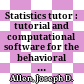 Statistics tutor : tutorial and computational software for the behavioral sciences /