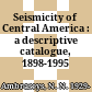 Seismicity of Central America : a descriptive catalogue, 1898-1995 /