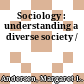 Sociology : understanding a diverse society /