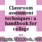 Classroom assessment techniques : a handbook for college teachers /