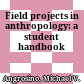 Field projects in anthropology: a student handbook