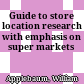 Guide to store location research with emphasis on super markets